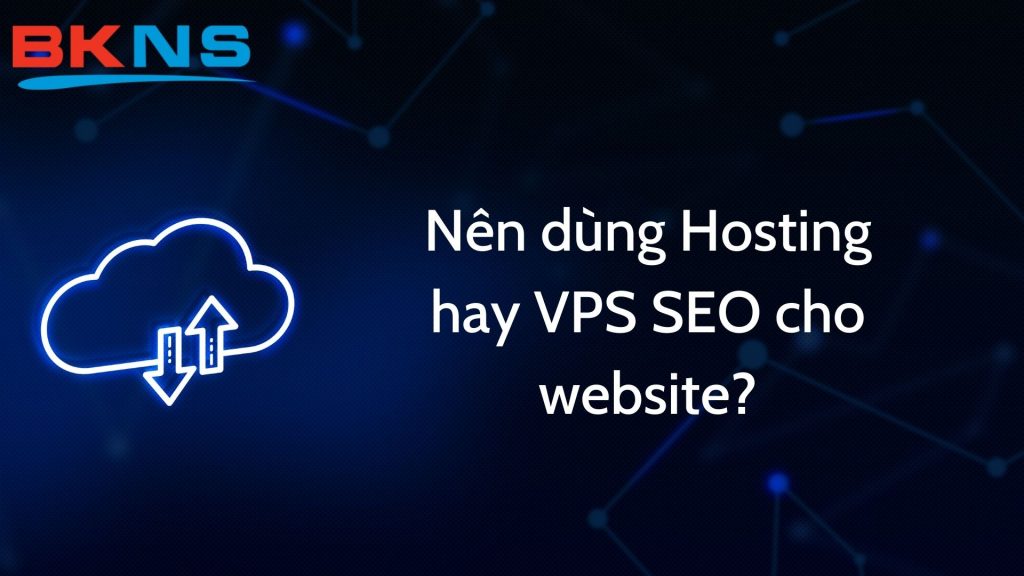 Nên dùng VPS hay Hosting