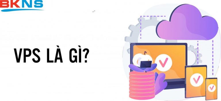VPS là gì? Những kiến thức về máy chủ ảo 2022