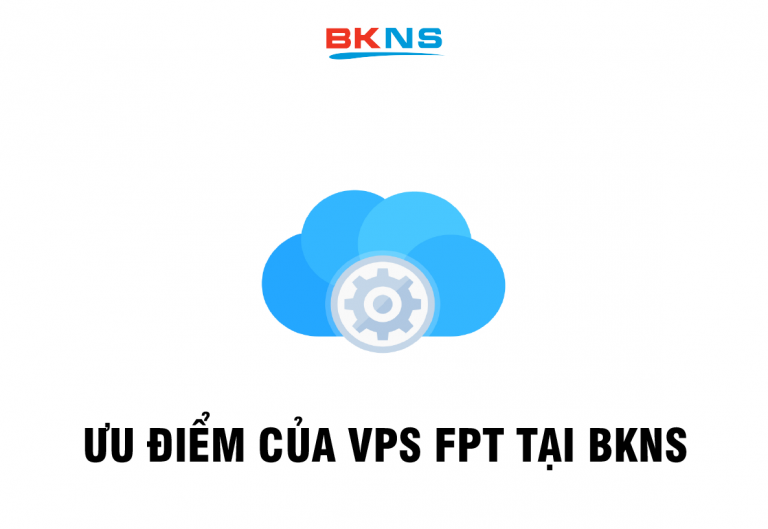 [HỎI ĐÁP] Tất tần tật về dịch vụ thuê VPS FPT tại BKNS